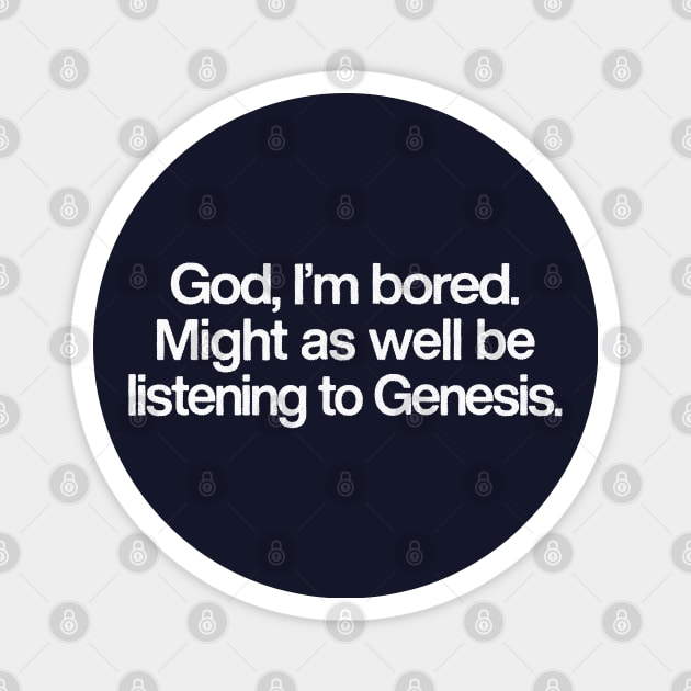 God I'm Bored ... Might As Well Be Listening To Genesis Magnet by DankFutura